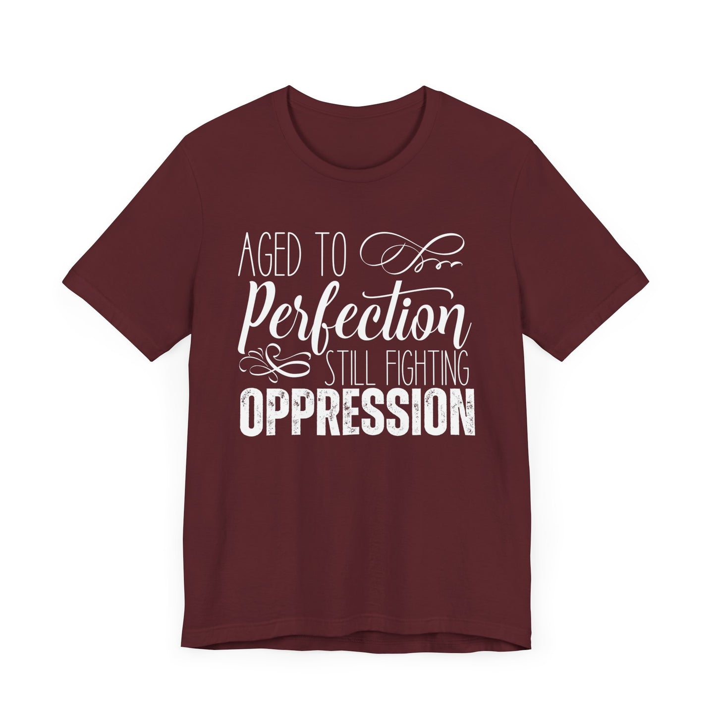 Aged To Perfection Still Fighting Oppression